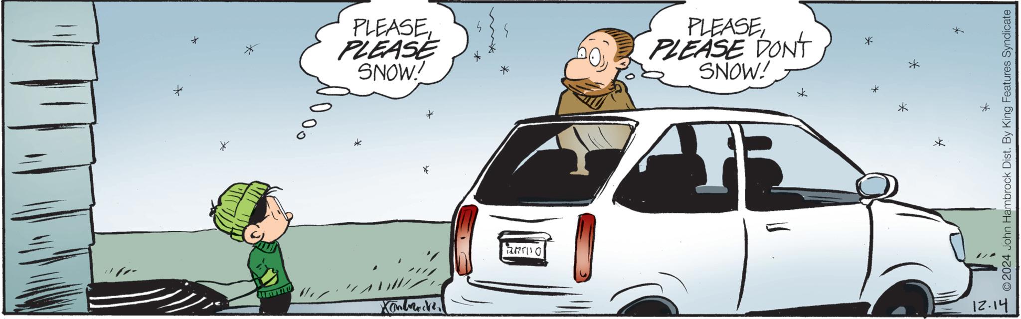 Automotive exterior OCR: 000 PLEASEPLEASE SNOW! Xambrock Dil PLEASEPLEASE DON'T SNOW! * * * 12.14 © 2024 John Hambrock Dist. By King Features Syndicate 000 PLEASEPLEASE SNOW ! Xambrock Dil PLEASEPLEASE DON'T SNOW ! * * * 12.14 © 2024 John Hambrock Dist . By King Features Syndicate