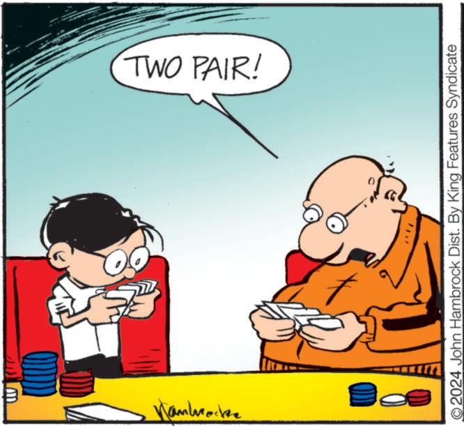 Fictional character OCR: TWO PAIR! ©2024 John Hambrock Dist. By King Features Syndicate TWO PAIR ! © 2024 John Hambrock Dist . By King Features Syndicate