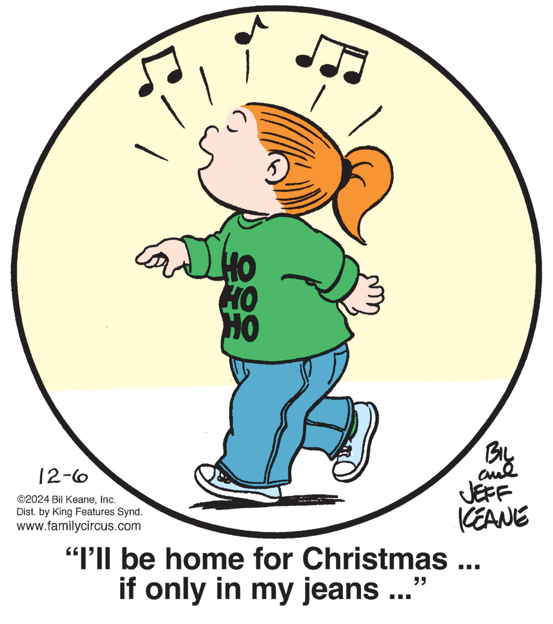 Sleeve OCR: 2010 HO HO 12-6 ©2024 Bil KeaneInc. Dist. by King Features Synd. www.familycircus.com "I'll be home for Christmas . if only in my jeans..." BIL JEFF KEANE 2010 HO HO 12-6 © 2024 Bil KeaneInc. Dist . by King Features Synd . www.familycircus.com " I'll be home for Christmas . if only in my jeans ... " BIL JEFF KEANE