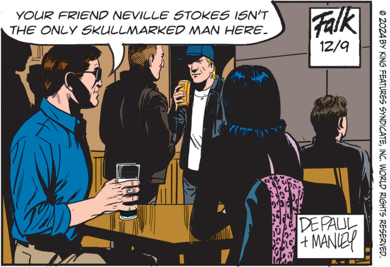 Illustration OCR: YOUR FRIEND NEVILLE STOKES ISN'T THE ONLY SKULLMARKED MAN HERE. Falk 12/9 © 2024 BY KING FEATURES SYNDICATEINC. WORLD RIGHTS RESERVED. DEPAUL + MANLEY YOUR FRIEND NEVILLE STOKES ISN'T THE ONLY SKULLMARKED MAN HERE . Falk 12/9 © 2024 BY KING FEATURES SYNDICATEINC . WORLD RIGHTS RESERVED . DEPAUL + MANLEY