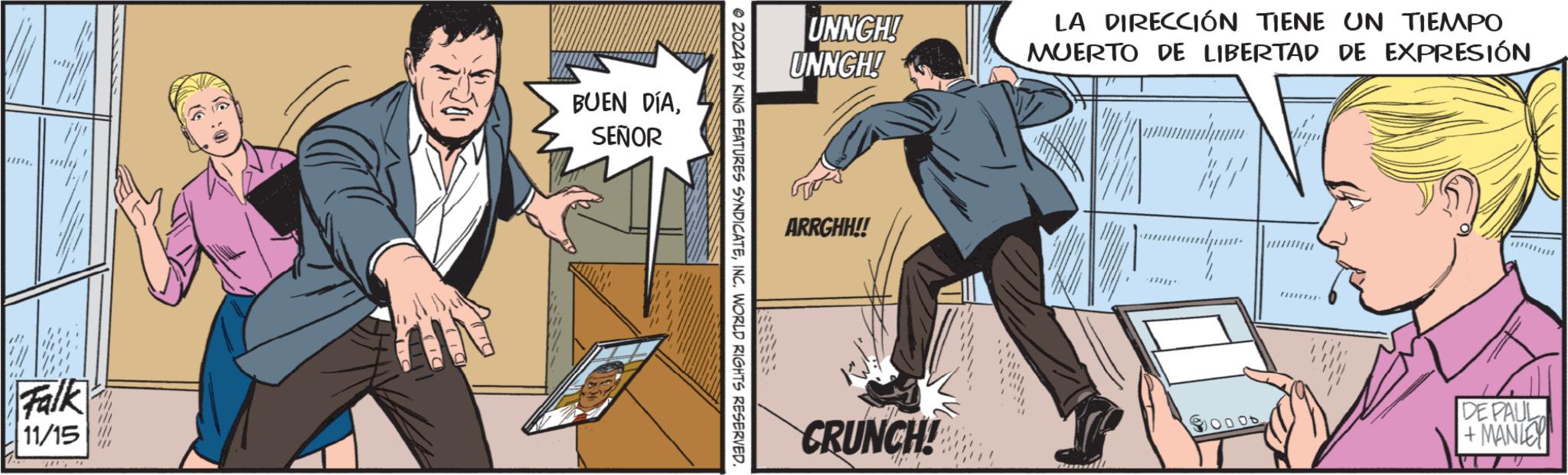 Publication OCR: Falk 11/15 BUEN DÍASEÑOR UNNGH! UNNGH! 2024 BY KING FEATURES SYNDICATEINC. WORLD RIGHTS RESERVED. ARRGHH!! LA DIRECCIÓN TIENE UN TIEMPO MUERTO DE LIBERTAD DE EXPRESIÓN CRUNCH! ODOD DEPAUL + MANLEY Falk 11/15 BUEN DÍASEÑOR UNNGH ! UNNGH ! 2024 BY KING FEATURES SYNDICATEINC . WORLD RIGHTS RESERVED . ARRGHH !! LA DIRECCIÓN TIENE UN TIEMPO MUERTO DE LIBERTAD DE EXPRESIÓN CRUNCH ! ODOD DEPAUL + MANLEY