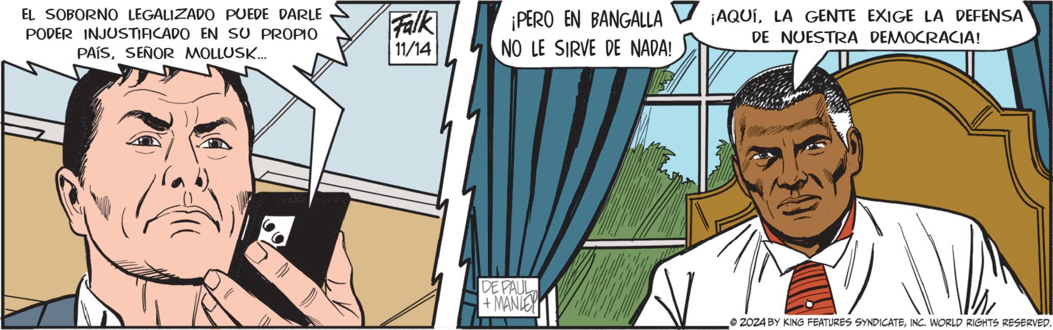 Animation OCR: EL SOBORNO LEGALIZADO PUEDE DARLE PODER INJUSTIFICADO EN SU PROPIO PAÍSSEÑOR MOLLUSK... Falk ¡PERO EN BANGALLA 11/14 NO LE SIRVE DE NADA! ¡AQUÍLA GENTE EXIGE LA DEFENSA DE NUESTRA DEMOCRACIA! DE PAUL +MANLEY 2024 BY KING FEATURES SYNDICATEINC. WORLD RIGHTS RESERVED. EL SOBORNO LEGALIZADO PUEDE DARLE PODER INJUSTIFICADO EN SU PROPIO PAÍSSEÑOR MOLLUSK ... Falk ¡ PERO EN BANGALLA 11/14 NO LE SIRVE DE NADA ! ¡ AQUÍLA GENTE EXIGE LA DEFENSA DE NUESTRA DEMOCRACIA ! DE PAUL + MANLEY 2024 BY KING FEATURES SYNDICATEINC . WORLD RIGHTS RESERVED .