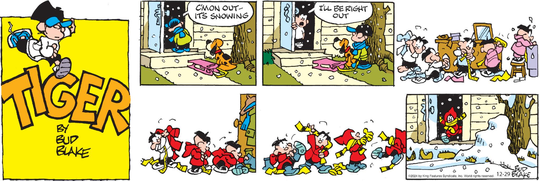 Parallel OCR: TIGER BY BUD BLAKE ? C'MON OUT- IT'S SNOWING. I'LL BE RIGHT OUT ? 00 0 0 ? BUD ©2024 by King Features SyndicateInc. World rights reserved. 12-29 BLAKE TIGER BY BUD BLAKE ? C'MON OUT- IT'S SNOWING . I'LL BE RIGHT OUT ? 00 0 0 ? BUD © 2024 by King Features SyndicateInc. World rights reserved . 12-29 BLAKE