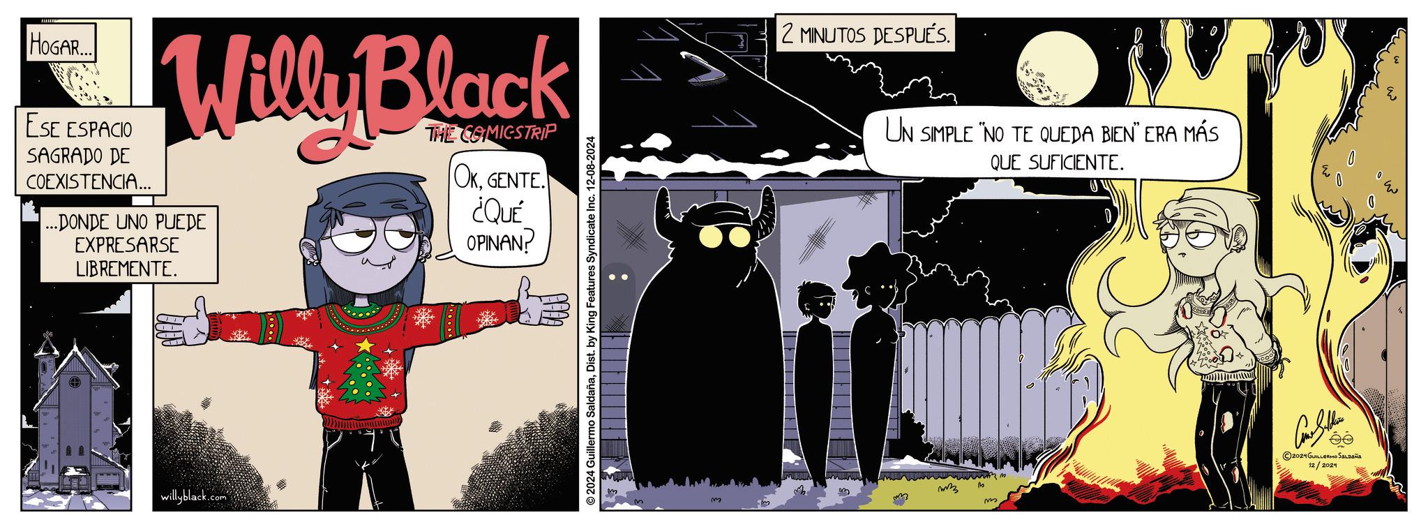 Drawing OCR: HOGAR... Go Willy Black ESE ESPACIO SAGRADO DE COEXISTENCIA... ...DONDE UNO PUEDE EXPRESARSE LIBREMENTE. THE COMICSTRIP OKGENTE. ¿QUÉ OPINAN? willyblack.com 2 MINUTOS DESPUÉS. UN SIMPLE "NO TE QUEDA BIEN" ERA MÁS QUE SUFICIENTE. ??? m m ?? 2024 GUILLERMO SALDAÑA 12/2024 HOGAR ... Go Willy Black ESE ESPACIO SAGRADO DE COEXISTENCIA ... ... DONDE UNO PUEDE EXPRESARSE LIBREMENTE . THE COMICSTRIP OKGENTE . ¿ QUÉ OPINAN ? willyblack.com 2 MINUTOS DESPUÉS . UN SIMPLE " NO TE QUEDA BIEN " ERA MÁS QUE SUFICIENTE . ??? m m ?? 2024 GUILLERMO SALDAÑA 12/2024