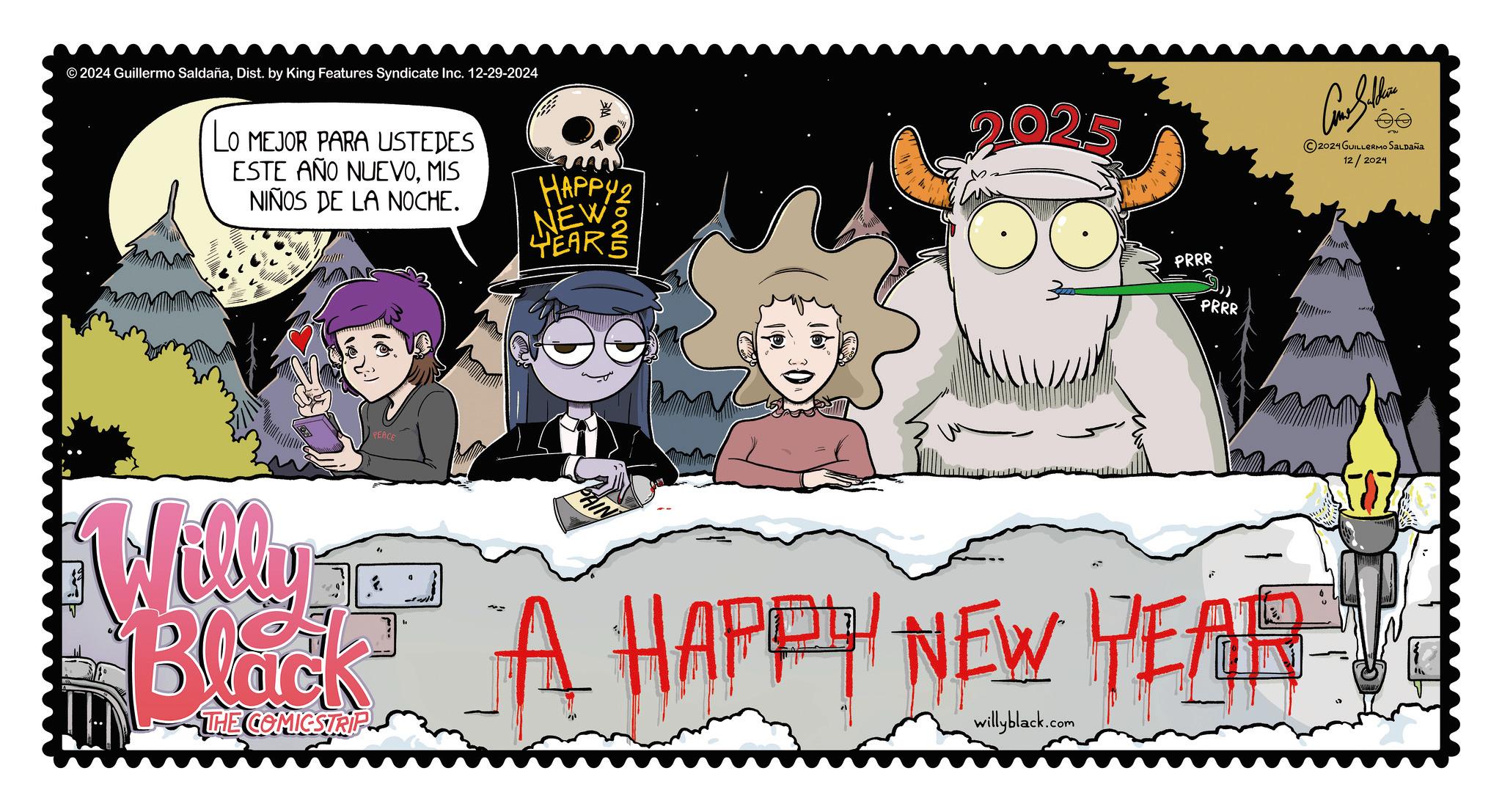 Photo caption OCR: © 2024 Guillermo SaldañaDist. by King Features Syndicate Inc. 12-29-2024 LO MEJOR PARA USTEDES ESTE AÑO NUEVOMIS NIÑOS DE LA NOCHE. Willy Black THE COMICSTRIP PEACE 2025 HAPPY2 NEW YEARS PRRR PRRR Come Sithin ©2024 GUILLERMO SALDAÑA 12/2024 A HAPPY NEW YEAR & willyblack.com © 2024 Guillermo SaldañaDist . by King Features Syndicate Inc. 12-29-2024 LO MEJOR PARA USTEDES ESTE AÑO NUEVOMIS NIÑOS DE LA NOCHE . Willy Black THE COMICSTRIP PEACE 2025 HAPPY2 NEW YEARS PRRR PRRR Come Sithin © 2024 GUILLERMO SALDAÑA 12/2024 A HAPPY NEW YEAR & willyblack.com