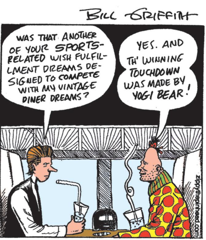 Font OCR: BILL GRIFFITH WAS THAT ANOTHER OF YOUR SPORTS- RELATED WISH FULFIL- LMENT DREAMS DE- SIGNED TO COMPETE WITH MY VINTAGE DINER DREAMS? YES. AND TH' WINNING TOUCHDOWN WAS MADE BY YOGI BEAR zippythepinhead.com BILL GRIFFITH WAS THAT ANOTHER OF YOUR SPORTS- RELATED WISH FULFIL- LMENT DREAMS DE- SIGNED TO COMPETE WITH MY VINTAGE DINER DREAMS ? YES . AND TH ' WINNING TOUCHDOWN WAS MADE BY YOGI BEAR zippythepinhead.com