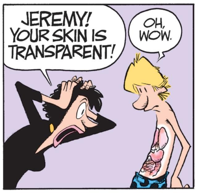 Interaction OCR: JEREMY! YOUR SKIN IS TRANSPARENT! OHWOW. JEREMY ! YOUR SKIN IS TRANSPARENT ! OHWOW .