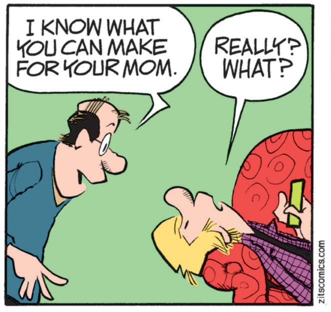Pleased OCR: I KNOW WHAT YOU CAN MAKE FOR YOUR MOM. REALLY? WHAT? zitscomics.com I KNOW WHAT YOU CAN MAKE FOR YOUR MOM . REALLY ? WHAT ? zitscomics.com