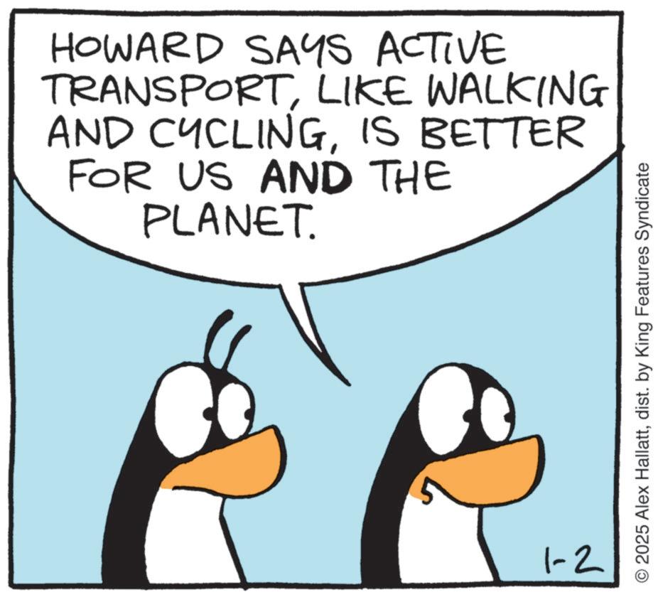 Penguin OCR: HOWARD SAYS ACTIVE TRANSPORTLIKE WALKING AND CYCLINGIS BETTER FOR US AND THE PLANET. 1-2 2025 Alex Hallattdist. by King Features Syndicate HOWARD SAYS ACTIVE TRANSPORTLIKE WALKING AND CYCLINGIS BETTER FOR US AND THE PLANET . 1-2 2025 Alex Hallattdist . by King Features Syndicate