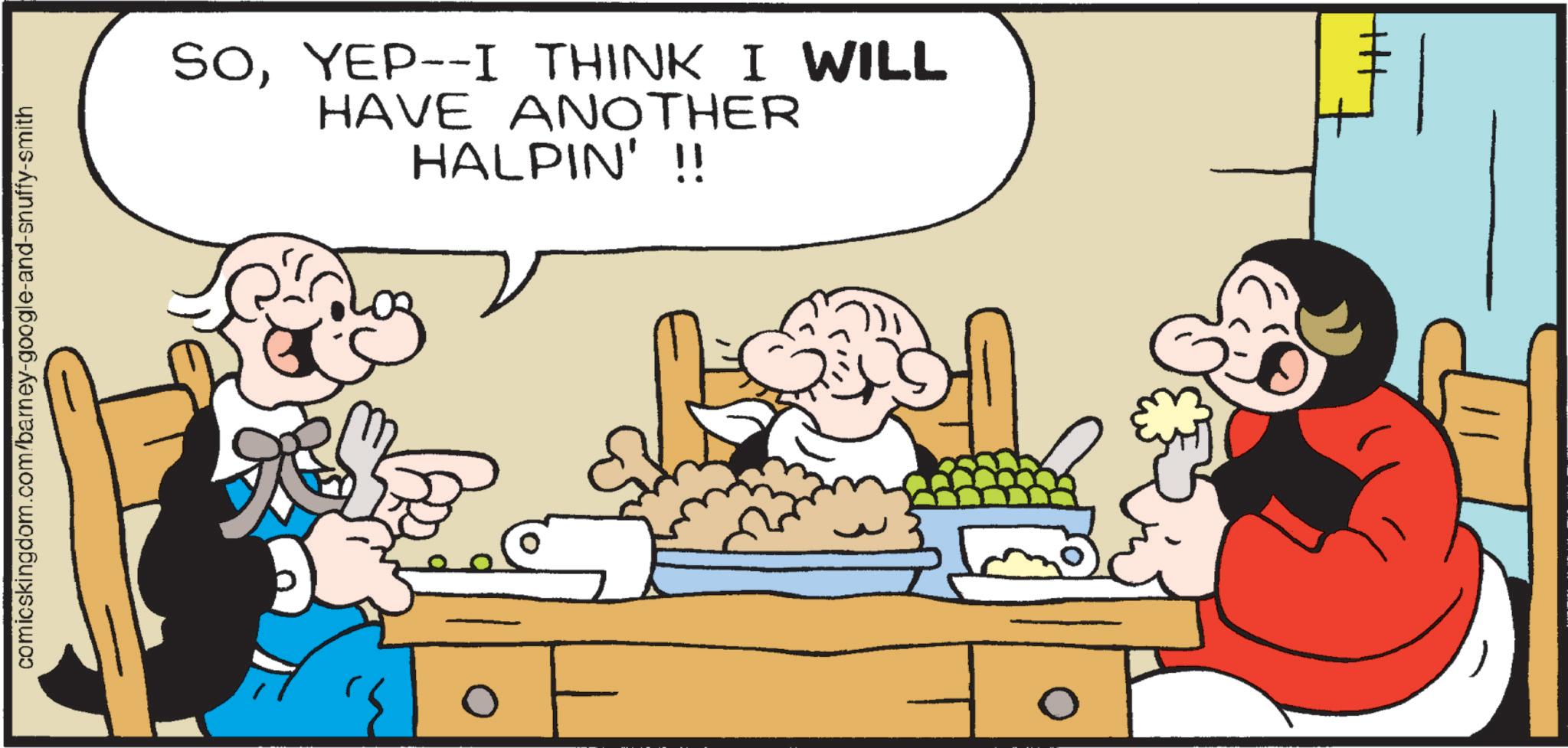 Fiction OCR: comicskingdom.com/barney-google-and-snuffy-smith SOYEP--I THINK I WILL HAVE ANOTHER HALPIN' !! 0 comicskingdom.com/barney-google-and-snuffy-smith SOYEP -- I THINK I WILL HAVE ANOTHER HALPIN ' !! 0