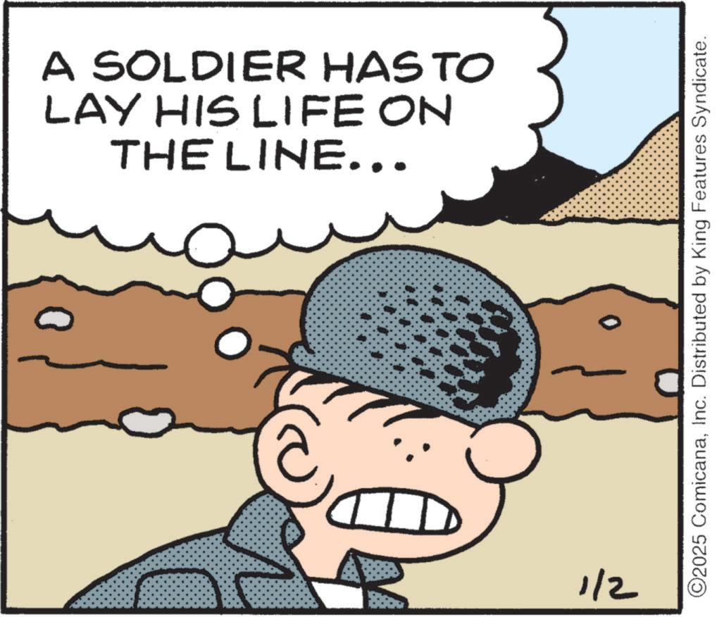 Comics OCR: A SOLDIER HAS TO LAY HIS LIFE ON THE LINE... ? 1/2 ©2025 ComicanaInc. Distributed by King Features Syndicate. A SOLDIER HAS TO LAY HIS LIFE ON THE LINE ... ? 1/2 © 2025 ComicanaInc. Distributed by King Features Syndicate .