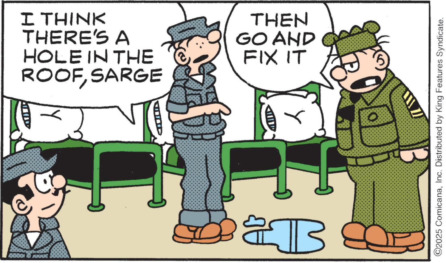 Pleased OCR: I THINK THERE'S A HOLE IN THE ROOFSARGE THEN GO AND FIX IT P ?? O ©2025 ComicanaInc. Distributed by King Features Syndicate. I THINK THERE'S A HOLE IN THE ROOFSARGE THEN GO AND FIX IT P ?? O © 2025 ComicanaInc. Distributed by King Features Syndicate .