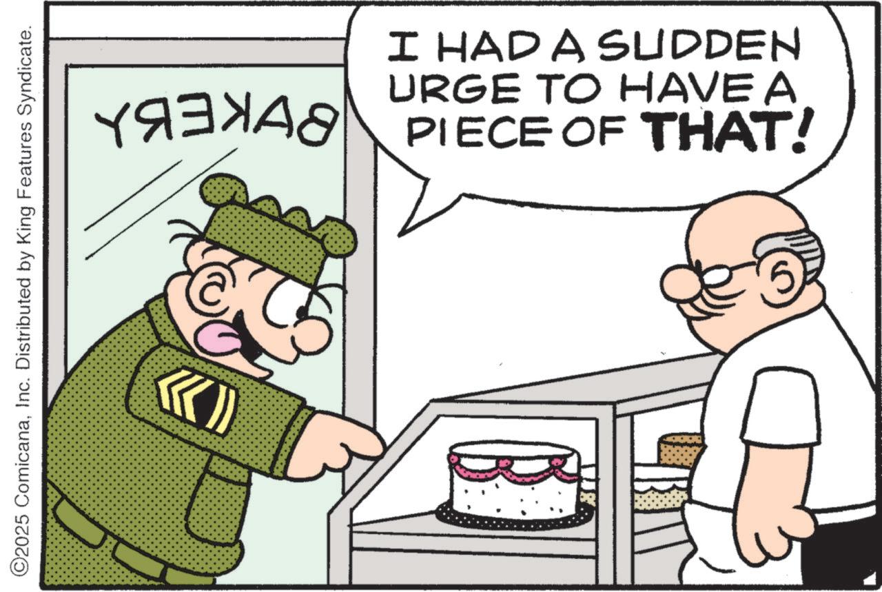 Cook OCR: 2025 ComicanaInc. Distributed by King Features Syndicate. ?????? I HAD A SUDDEN URGE TO HAVE A PIECE OF THAT! 2025 ComicanaInc. Distributed by King Features Syndicate . ?????? I HAD A SUDDEN URGE TO HAVE A PIECE OF THAT !
