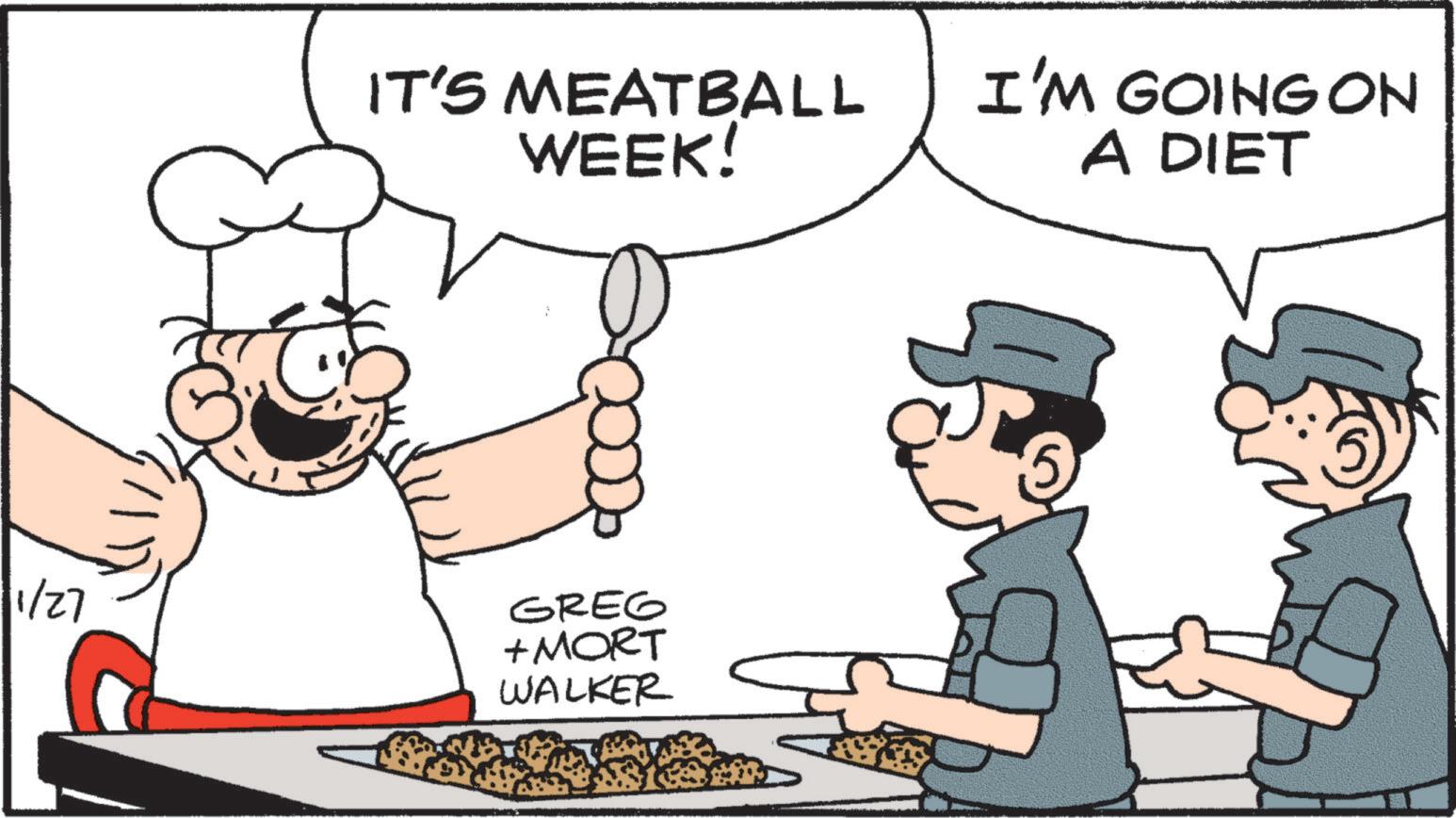 Chef OCR: IT'S MEATBALL WEEK! I'M GOING ON A DIET 1/27 GREG + MORT WALKER IT'S MEATBALL WEEK ! I'M GOING ON A DIET 1/27 GREG + MORT WALKER