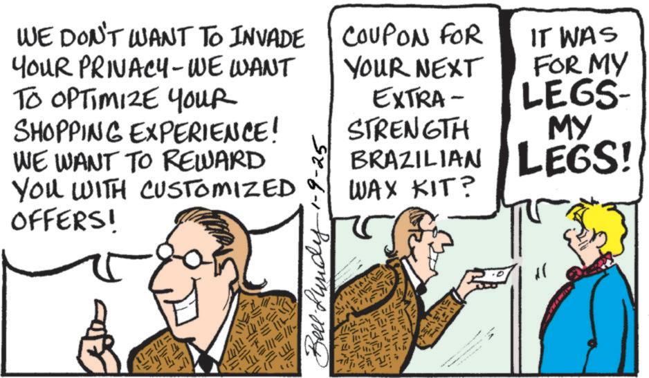 Graphics OCR: WE DON'T WANT TO INVADE YOUR PRIVACY-WE WANT TO OPTIMIZE YOUR SHOPPING EXPERIENCE! WE WANT TO REWARD You WITH CUSTOMIZED OFFERS! 11-1113 111=7 M Se-6-1-morimp.ma ? COUPON FOR YOUR NEXT EXTRA- STRENGTH BRAZILIAN WAX KIT? HAVE Sames IT WAS FOR MY LEGS- MY LEGS! WE DON'T WANT TO INVADE YOUR PRIVACY - WE WANT TO OPTIMIZE YOUR SHOPPING EXPERIENCE ! WE WANT TO REWARD You WITH CUSTOMIZED OFFERS ! 11-1113 111 = 7 M Se-6-1-morimp.ma ? COUPON FOR YOUR NEXT EXTRA- STRENGTH BRAZILIAN WAX KIT ? HAVE Sames IT WAS FOR MY LEGS- MY LEGS !