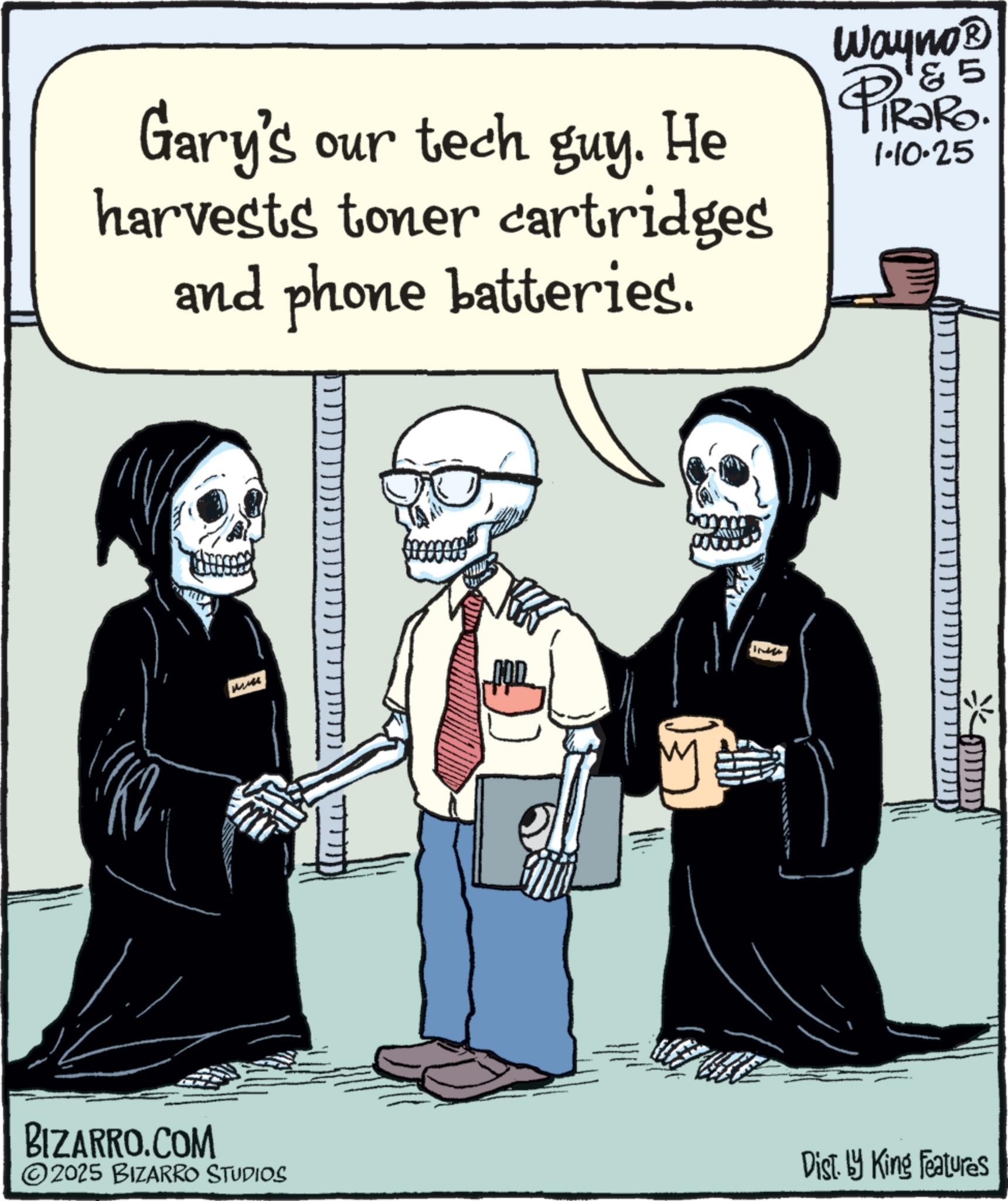 Skeleton OCR: Gary's our tech our tech guy. He harvests toner cartridges and phone batteries. BIZARRO.COM 2025 BIZARRO STUDIOS Wayno? & 5 PiRaRo. 1.10.25 Dist. by King Features Gary's our tech our tech guy . He harvests toner cartridges and phone batteries . BIZARRO.COM 2025 BIZARRO STUDIOS Wayno? & 5 PiRaRo . 1.10.25 Dist . by King Features