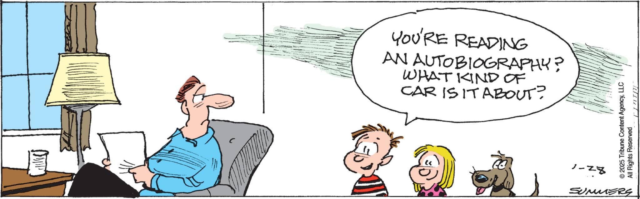 Animation OCR: YOU'RE READING AN AUTOBIOGRAPHY? WHAT KIND OF CAR IS IT ABOUT? © 2025 Tribune Content AgencyLLC All Rights Reserved 1-28 SUMMERS YOU'RE READING AN AUTOBIOGRAPHY ? WHAT KIND OF CAR IS IT ABOUT ? © 2025 Tribune Content AgencyLLC All Rights Reserved 1-28 SUMMERS