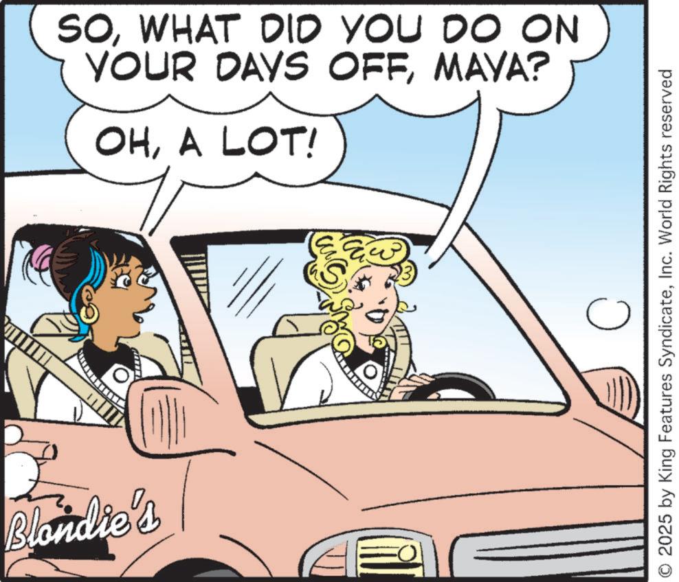 Line art OCR: SOWHAT DID YOU DO ON YOUR DAYS OFFMAYA? OHA LOT! Blondie's S 3 ? O 2025 by King Features SyndicateInc. World Rights reserved SOWHAT DID YOU DO ON YOUR DAYS OFFMAYA ? OHA LOT ! Blondie's S 3 ? O 2025 by King Features SyndicateInc. World Rights reserved