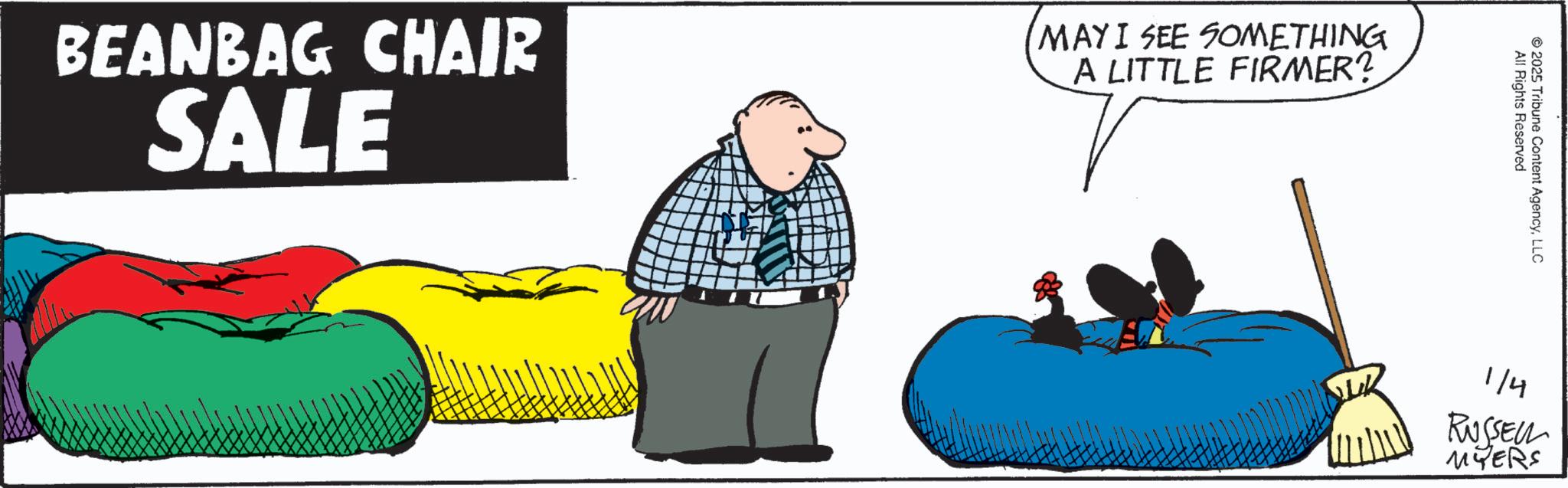 OCR: BEANBAG CHAIR SALE MAYI SEE SOMETHING A LITTLE FIRMER? All Rights Reserved 2025 Tribune Content AgencyLLC E 1/4 RUSSELL MYERS BEANBAG CHAIR SALE MAYI SEE SOMETHING A LITTLE FIRMER ? All Rights Reserved 2025 Tribune Content AgencyLLC E 1/4 RUSSELL MYERS
