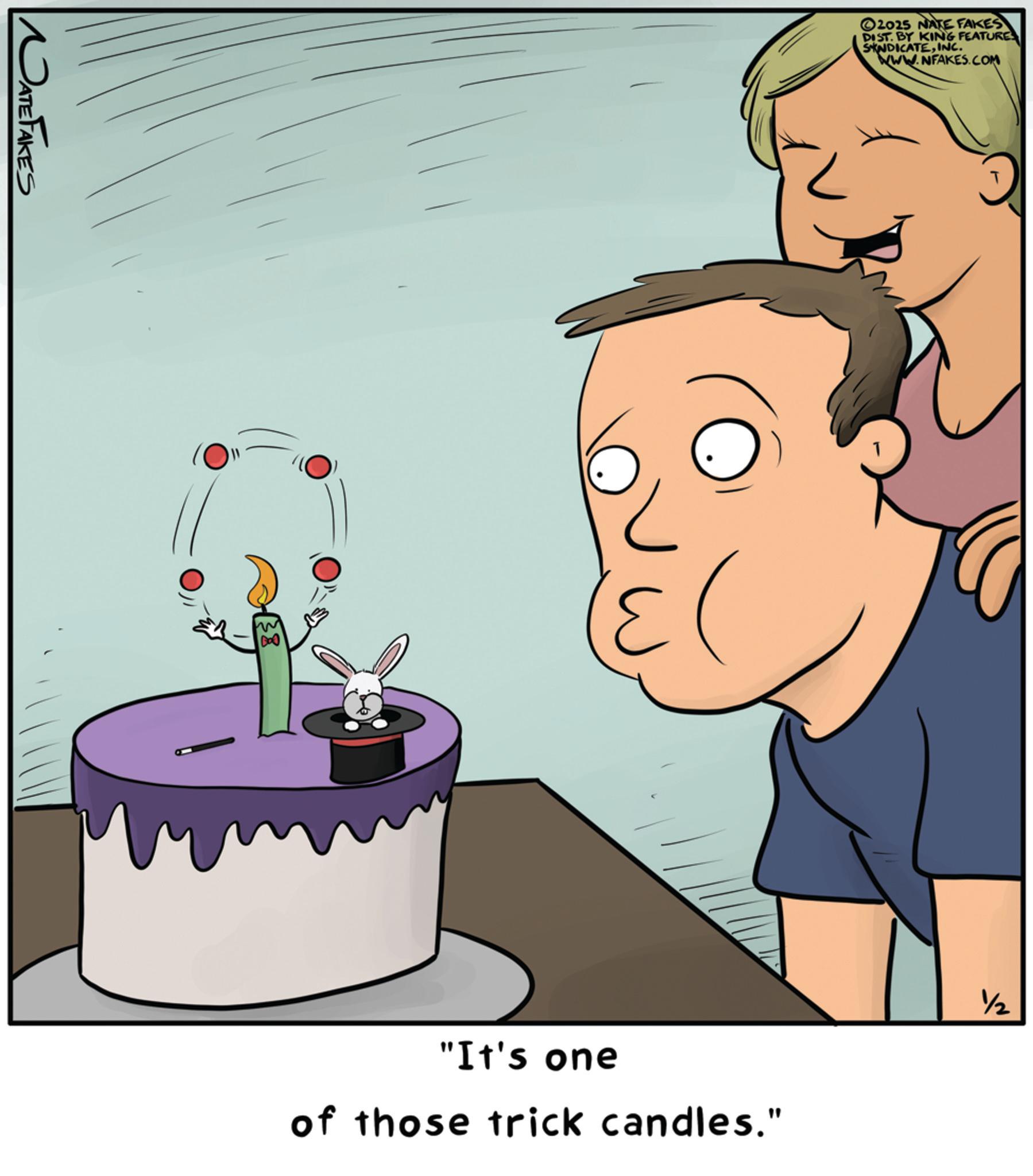 Photo caption OCR: NATE FAKES ©2025 NATE FAKES DIST. BY KING FEATURE SINDICATEINC. WWW.NFAKES.COM "It's one of those trick candles." ½ NATE FAKES © 2025 NATE FAKES DIST . BY KING FEATURE SINDICATEINC . WWW.NFAKES.COM " It's one of those trick candles . " ½