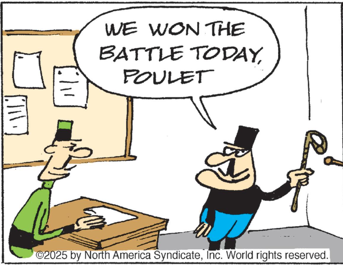 Animated cartoon OCR: WE WON THE BATTLE TODAYPOULET ??? ©2025 by North America SyndicateInc. World rights reserved. WE WON THE BATTLE TODAYPOULET ??? © 2025 by North America SyndicateInc. World rights reserved .