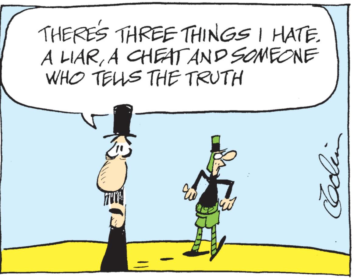 Animated cartoon OCR: THERE'S THREE THINGS I HATE. A LIARA CHEAT AND SOMEONE WHO TELLS THE TRUTH THERE'S THREE THINGS I HATE . A LIARA CHEAT AND SOMEONE WHO TELLS THE TRUTH