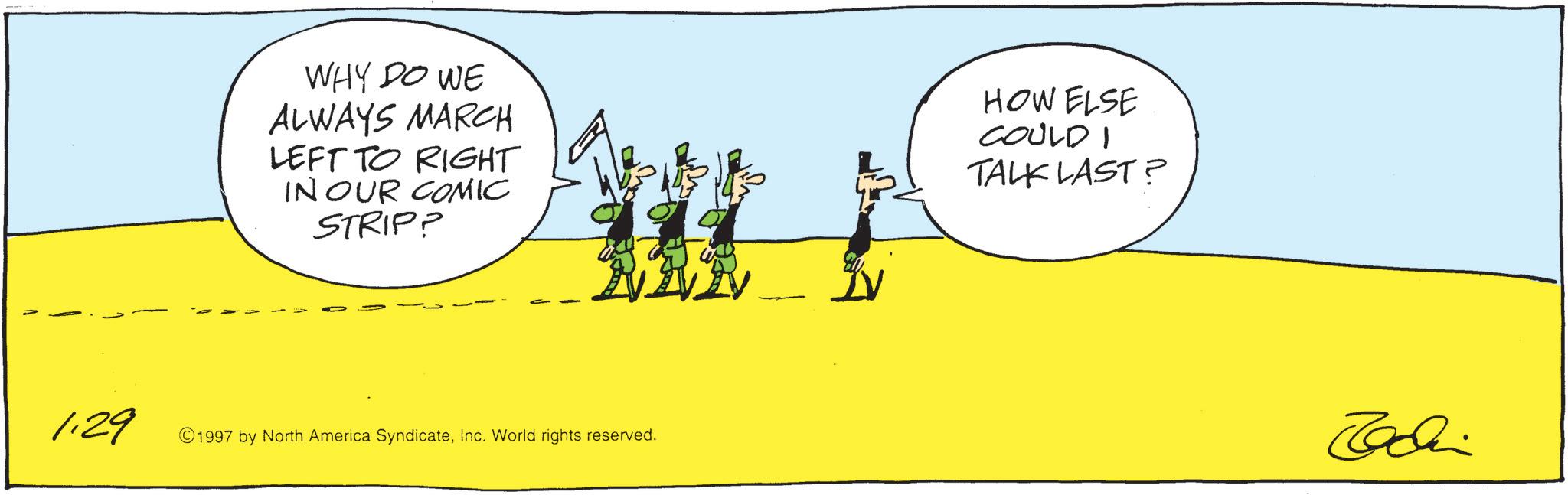 Animation OCR: 1.29 WHY DO WE ALWAYS MARCH LEFT TO RIGHT IN OUR COMIC STRIP? ©1997 by North America SyndicateInc. World rights reserved. V HOW ELSE COULDI TALK LAST? Jodi 1.29 WHY DO WE ALWAYS MARCH LEFT TO RIGHT IN OUR COMIC STRIP ? © 1997 by North America SyndicateInc. World rights reserved . V HOW ELSE COULDI TALK LAST ? Jodi