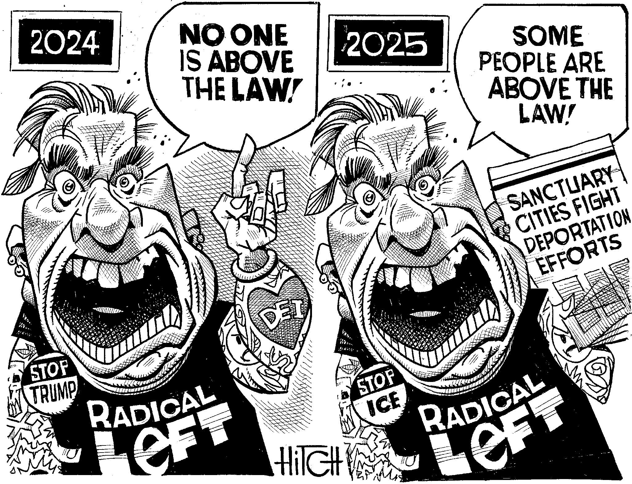 Humour OCR: 2024 VI NO ONE IS ABOVE THE LAW! 2025 SOME PEOPLE ARE ABOVE THE LAW! SANCTUARY CITIES FIGHT DEPORTATION EFFORTS STOP TRUMP RADICAL eFT DE - HilcH STOP ICE RADICAL LEFT 2024 VI NO ONE IS ABOVE THE LAW ! 2025 SOME PEOPLE ARE ABOVE THE LAW ! SANCTUARY CITIES FIGHT DEPORTATION EFFORTS STOP TRUMP RADICAL eFT DE - HilcH STOP ICE RADICAL LEFT