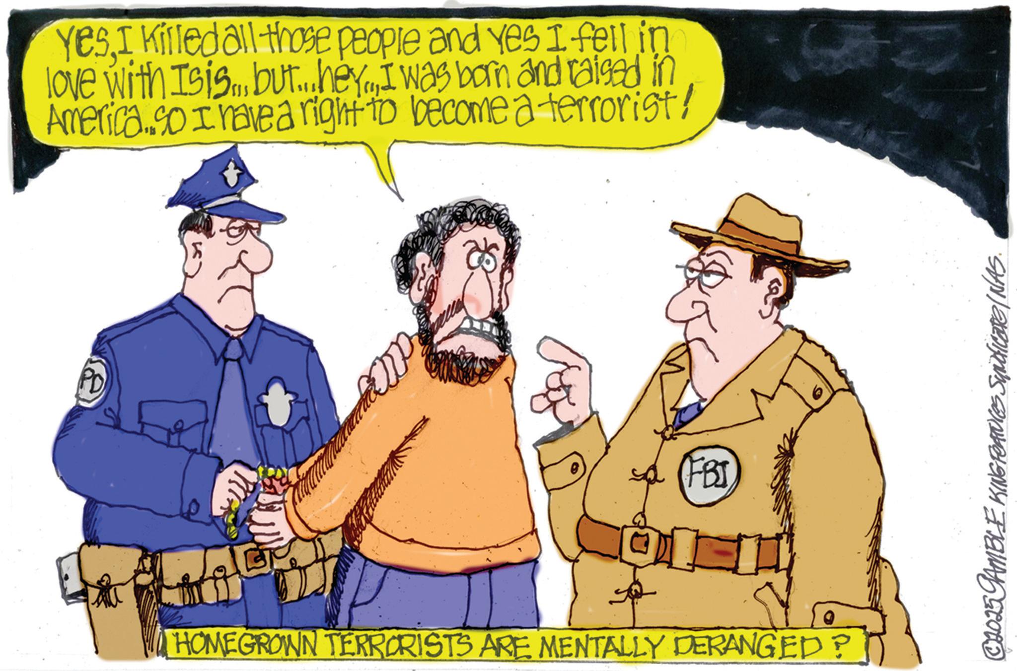 Law enforcement OCR: PD YesI killed all those people and yes I fell in love with Is is... but... hey...I was born and raised in America. so I have a right to become a terrorist! (FBIHOMEGROWN TERRORISTS ARE MENTALLY DERANGED? © 2025 GAMBLE KING FEATURES Syndicate/NAS. PD YesI killed all those people and yes I fell in love with Is is ... but ... hey ... I was born and raised in America . so I have a right to become a terrorist ! ( FBIHOMEGROWN TERRORISTS ARE MENTALLY DERANGED ? © 2025 GAMBLE KING FEATURES Syndicate / NAS .