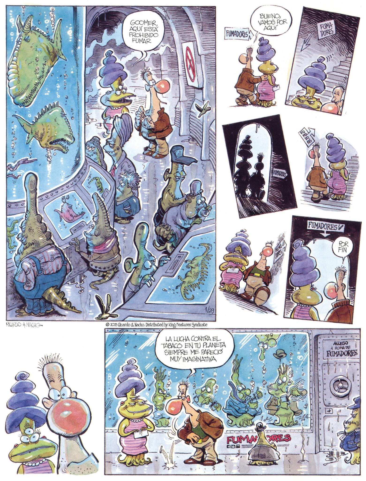 Animated cartoon OCR: GOOMERAQUÍ ESTA PROHIBIDO FUMAR 500 FUMADORES BUENOVAMOS POR AQUÍ FUNADORS FA SOREST FUMA DORES FUMADORES POR FIN RICARDO & NACHG 1/29 2025 Ricardo & Nacho. Distributed by King Features Syndicate LA LUCHA CONTRA EL TABACO EN TU PLANETA SIEMPRE ME PARECIÓ MUY IMAGINATIVA ACCESO A ZONA DE FUMADORES ... FUMA RES V GOOMERAQUÍ ESTA PROHIBIDO FUMAR 500 FUMADORES BUENOVAMOS POR AQUÍ FUNADORS FA SOREST FUMA DORES FUMADORES POR FIN RICARDO & NACHG 1/29 2025 Ricardo & Nacho . Distributed by King Features Syndicate LA LUCHA CONTRA EL TABACO EN TU PLANETA SIEMPRE ME PARECIÓ MUY IMAGINATIVA ACCESO A ZONA DE FUMADORES ... FUMA RES V