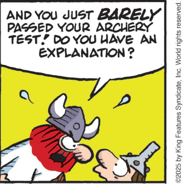 Comics OCR: 1 AND YOU JUST BARELY PASSED YOUR ARCHERY TEST. DO YOU HAVE AN EXPLANATION? ©2025 by King Features SyndicateInc. World rights reserved. 1 AND YOU JUST BARELY PASSED YOUR ARCHERY TEST . DO YOU HAVE AN EXPLANATION ? © 2025 by King Features SyndicateInc. World rights reserved .