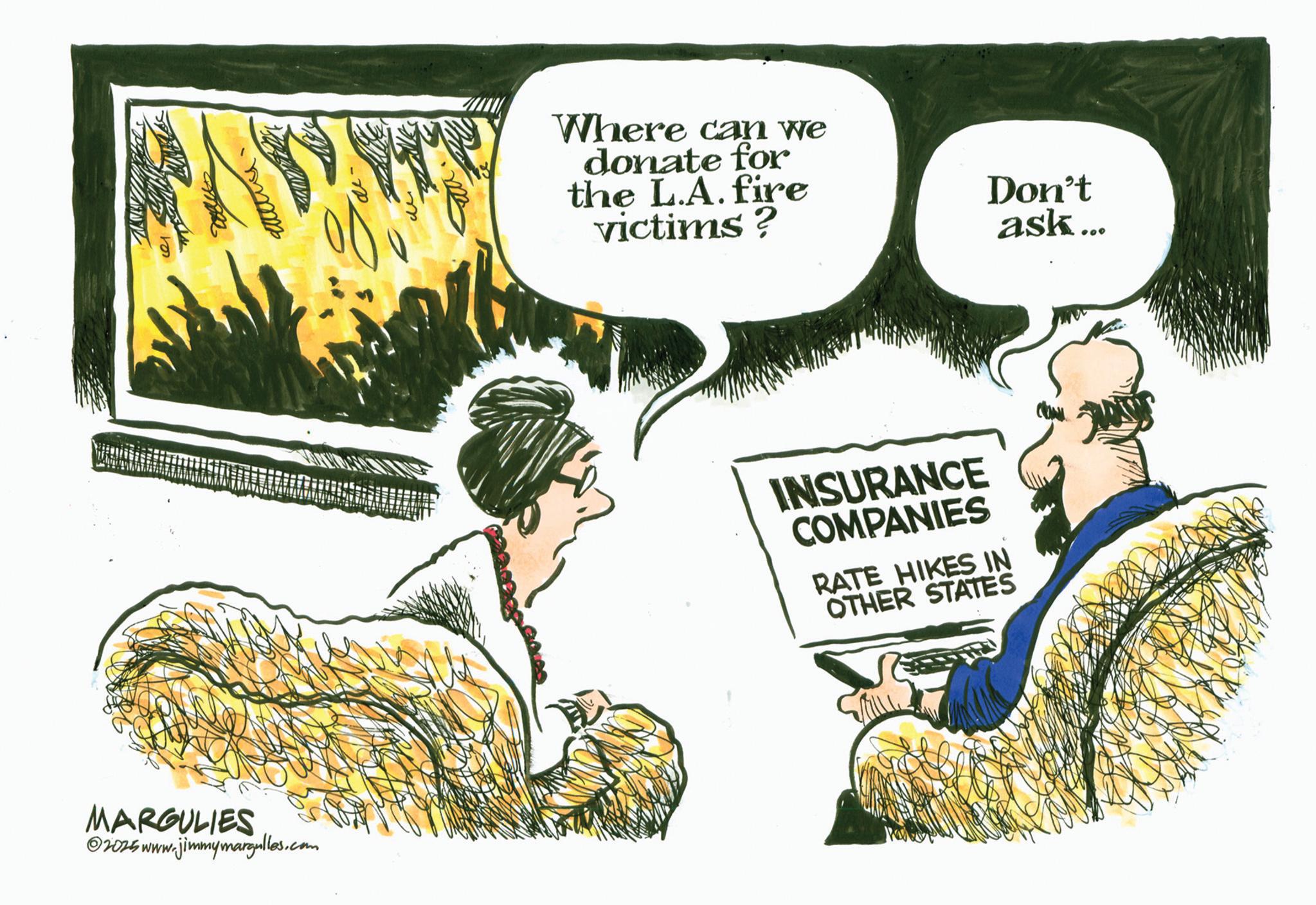 Clip art OCR: MARGULIES 02025 www.jimmymargulles.com Where can we donate for the L.A. fire victims ? Don't ask... INSURANCE COMPANIES RATE HIKES IN OTHER STATES MARGULIES 02025 www.jimmymargulles.com Where can we donate for the L.A. fire victims ? Don't ask ... INSURANCE COMPANIES RATE HIKES IN OTHER STATES