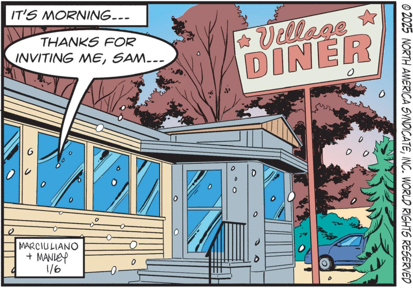 Fiction OCR: IT'S MORNING... THANKS FOR INVITING MESAM... * Village DINER 0 MARCIULIANO + MANLEY 1/6 © 2025 NORTH AMERICA SYNDICATEINC. WORLD RIGHTS RESERVED IT'S MORNING ... THANKS FOR INVITING MESAM ... * Village DINER 0 MARCIULIANO + MANLEY 1/6 © 2025 NORTH AMERICA SYNDICATEINC . WORLD RIGHTS RESERVED