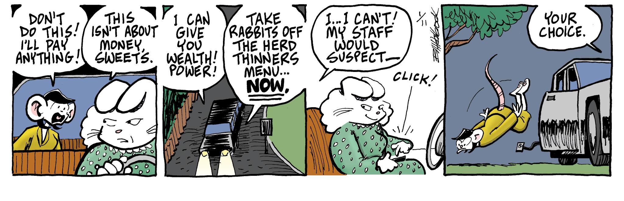Fictional character OCR: DON'T THIS MONEYDO THIS! ISN'T ABOUT I'LL PAY I CAN GIVE ??? ANYTHING! SWEETS. WEALTH! ? POWER! TAKE RABBITS OFF THE HERD THINNERS MENU... NOWI...I CAN'T! MY STAFF WOULD SUSPECT CLICK! YOUR CHOICE. DON'T THIS MONEYDO THIS ! ISN'T ABOUT I'LL PAY I CAN GIVE ??? ANYTHING ! SWEETS . WEALTH ! ? POWER ! TAKE RABBITS OFF THE HERD THINNERS MENU ... NOWI ... I CAN'T ! MY STAFF WOULD SUSPECT CLICK ! YOUR CHOICE .