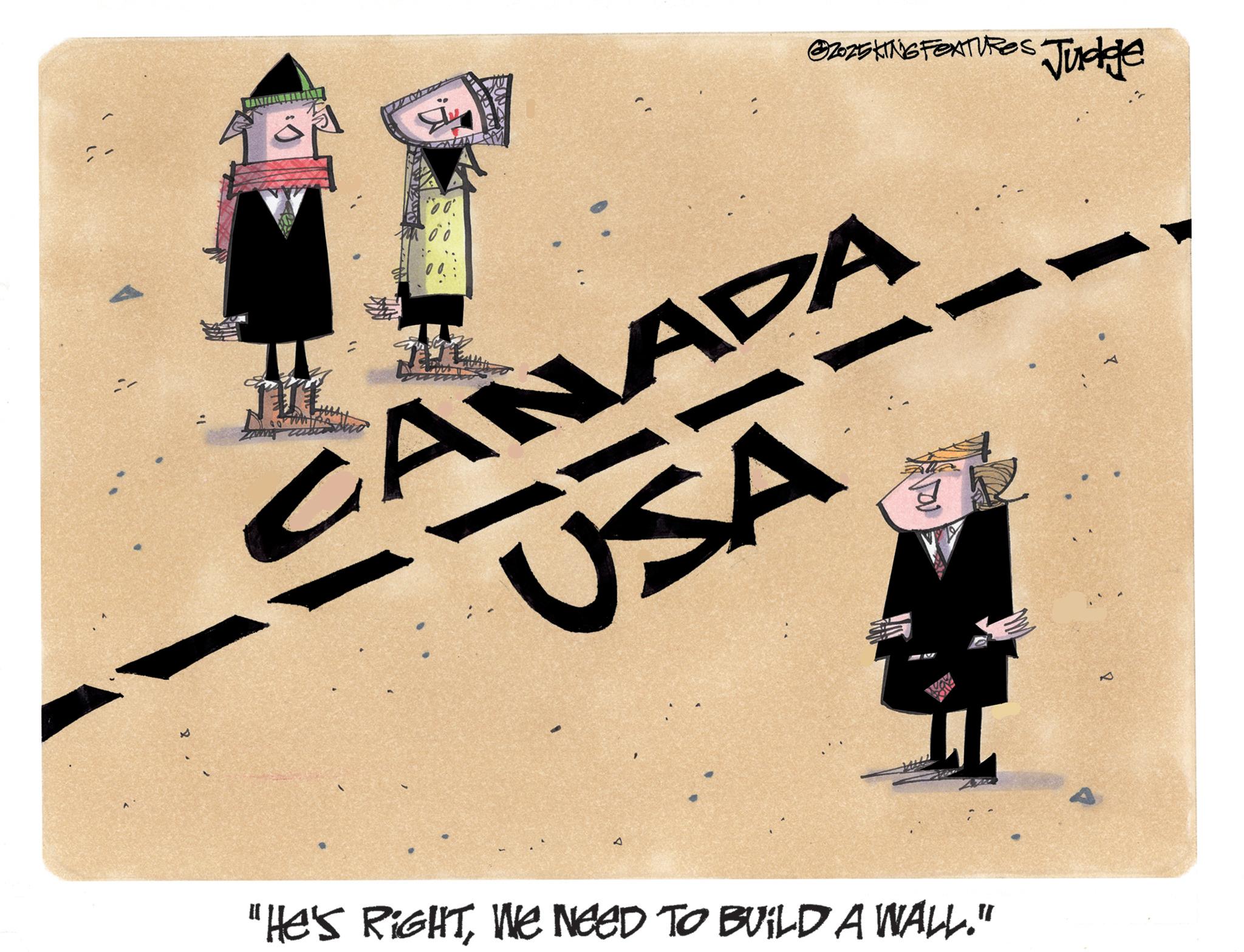 Illustration OCR: ? ??? @2025KING FEATURES Judge CANADA USA "He's RIGHTWe NEED TO BUILD A WALL." ? ??? @ 2025KING FEATURES Judge CANADA USA " He's RIGHTWe NEED TO BUILD A WALL . "