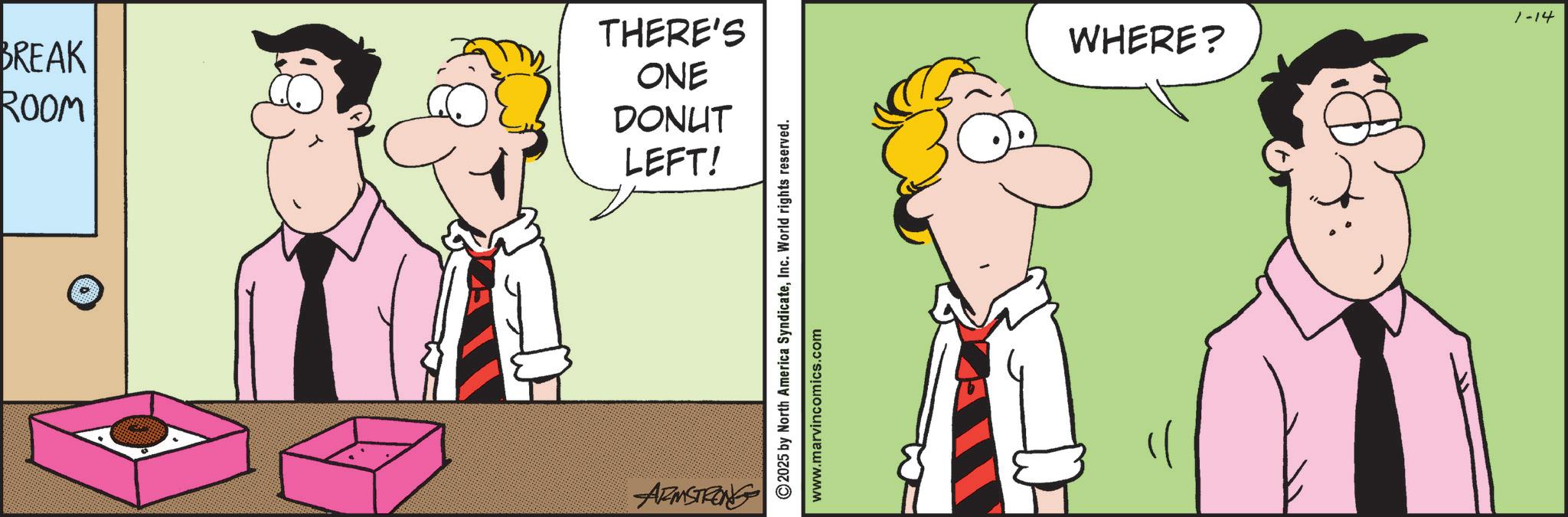 Happiness OCR: THERE'S BREAK ONE ROOM DONUT LEFT! ARMSTRONG 2025 by North America SyndicateInc. World rights reserved. www.marvincomics.com WHERE? 1-14 THERE'S BREAK ONE ROOM DONUT LEFT ! ARMSTRONG 2025 by North America SyndicateInc. World rights reserved . www.marvincomics.com WHERE ? 1-14