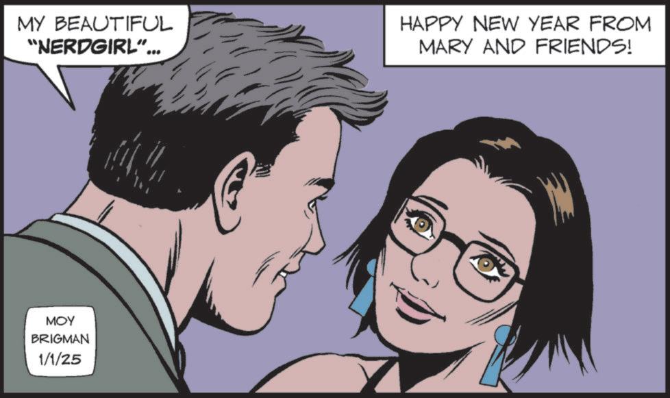 Publication OCR: MY BEAUTIFUL “NERDGIRL"... HAPPY NEW YEAR FROM MARY AND FRIENDS! MOY BRIGMAN 1/1/25 MY BEAUTIFUL “ NERDGIRL " ... HAPPY NEW YEAR FROM MARY AND FRIENDS ! MOY BRIGMAN 1/1/25
