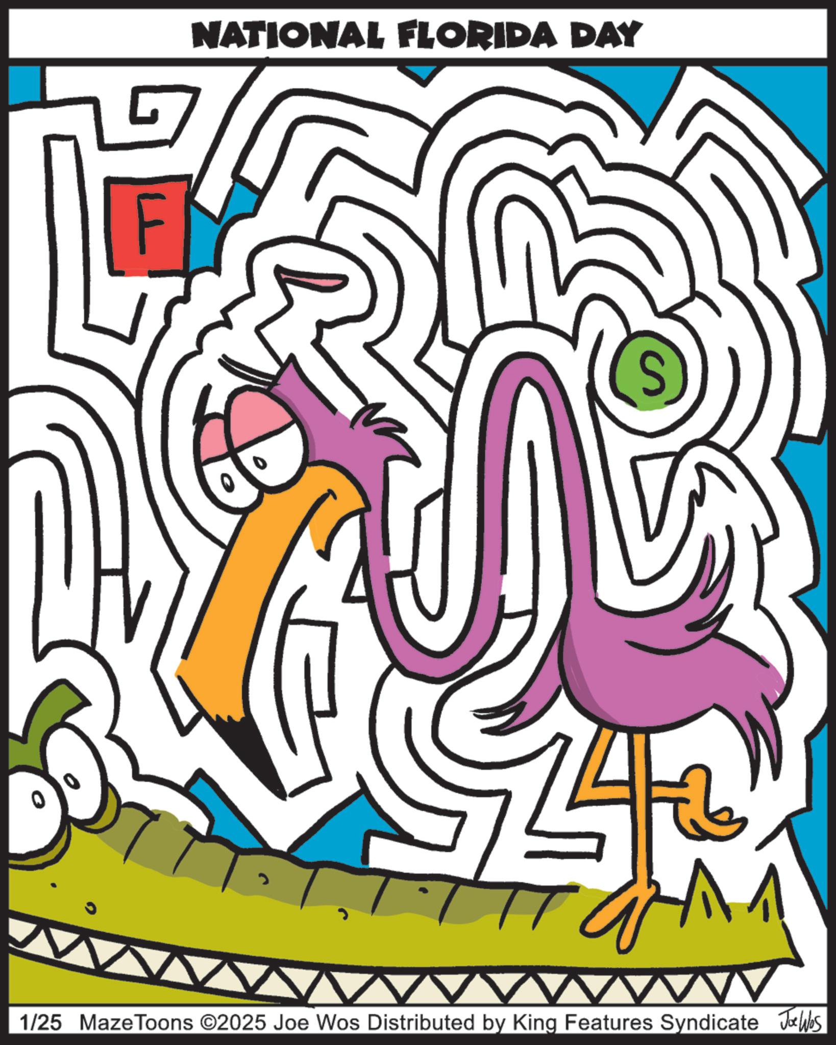 Graphic design OCR: F NATIONAL FLORIDA DAY 1/25 Maze Toons ©2025 Joe Wos Distributed by King Features Syndicate Jobs F NATIONAL FLORIDA DAY 1/25 Maze Toons © 2025 Joe Wos Distributed by King Features Syndicate Jobs