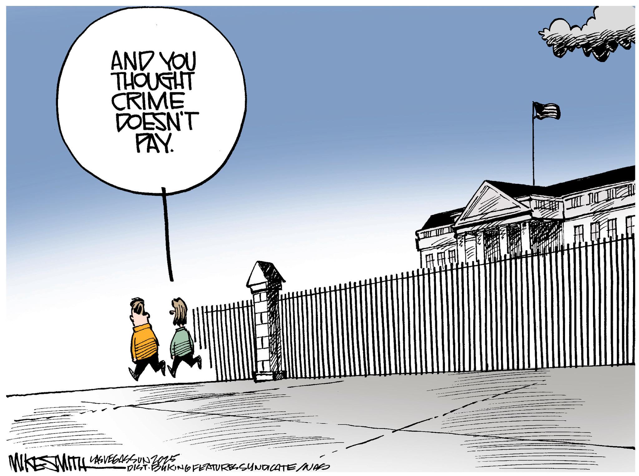 Fence OCR: AND YOU THOUGHT CRIME DOESN'T PAY. MIKES WITH LAS VEGASSUN 2025 •DIST. BUKING FEATURES SYNDICATE/NAS AND YOU THOUGHT CRIME DOESN'T PAY . MIKES WITH LAS VEGASSUN 2025 • DIST . BUKING FEATURES SYNDICATE / NAS