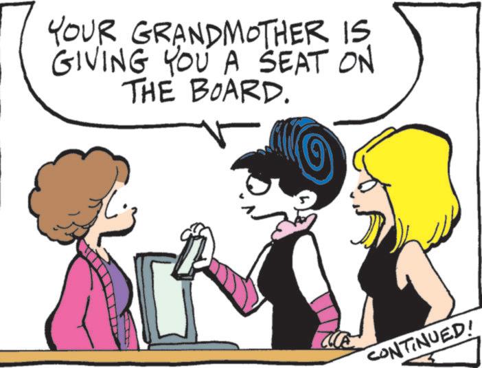 Fictional character OCR: YOUR GRANDMOTHER IS GIVING YOU A SEAT ON THE BOARD. * CONTINUED! YOUR GRANDMOTHER IS GIVING YOU A SEAT ON THE BOARD . * CONTINUED !