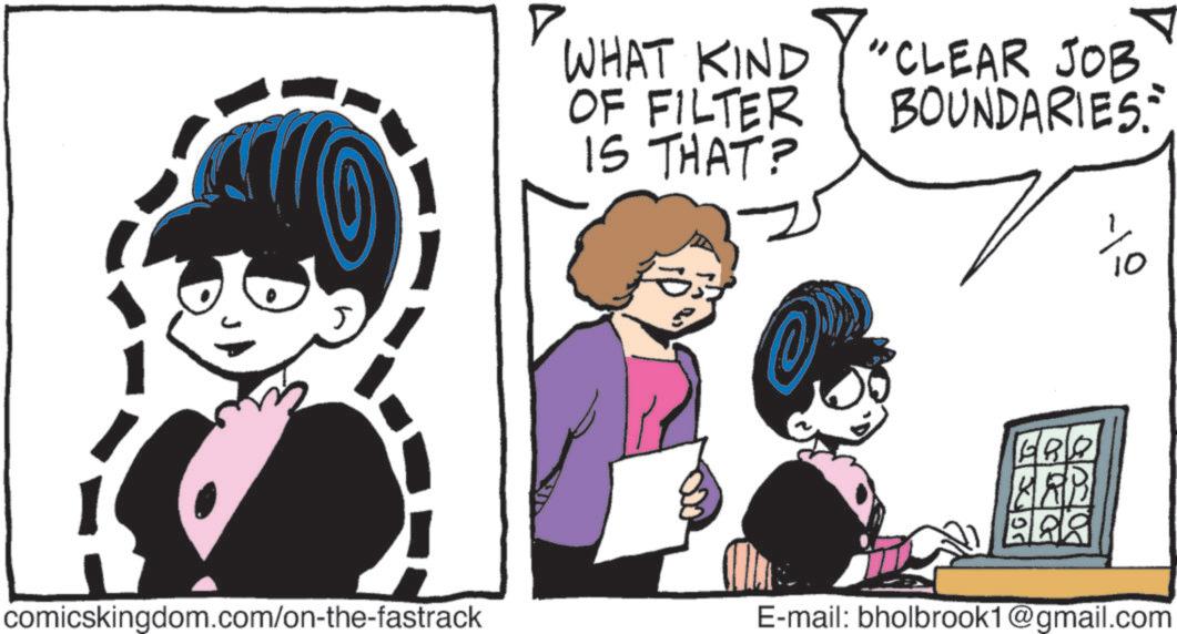 Comic book OCR: ? WHAT KIND "CLEAR JOB OF FILTER IS THAT? BOUNDARIES ERO ARB 10 comicskingdom.com/on-the-fastrack E-mail: bholbrook1@gmail.com ? WHAT KIND " CLEAR JOB OF FILTER IS THAT ? BOUNDARIES ERO ARB 10 comicskingdom.com/on-the-fastrack E - mail : bholbrook1@gmail.com
