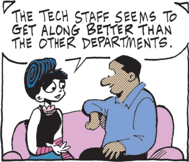 Photo caption OCR: THE TECH STAFF SEEMS TO GET ALONG BETTER THAN THE OTHER DEPARTMENTS. THE TECH STAFF SEEMS TO GET ALONG BETTER THAN THE OTHER DEPARTMENTS .