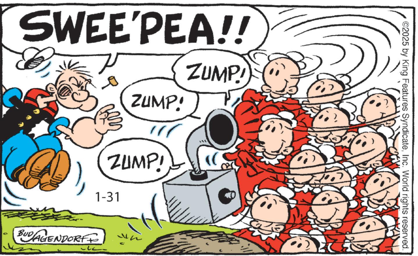 Comics OCR: SWEE'PEA!! ZUMP! ZUMP! ZUMP! 1-31 BUDAGENDORFF ?? ??? ©2025 by King Features SyndicateInc. World rights reserved. SWEE'PEA !! ZUMP ! ZUMP ! ZUMP ! 1-31 BUDAGENDORFF ? ? ? ? ? © 2025 by King Features SyndicateInc. World rights reserved .