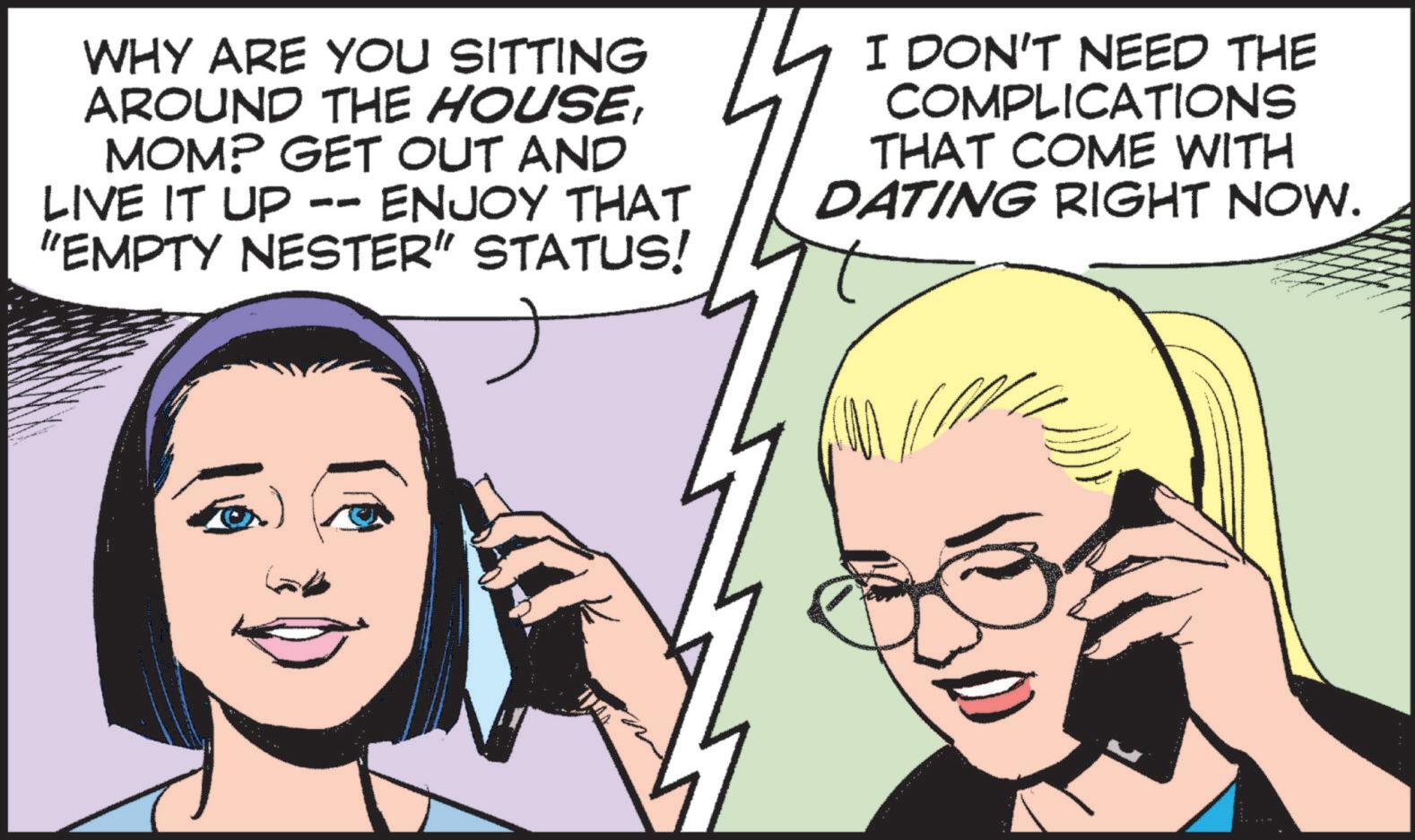 Graphics OCR: WHY ARE YOU SITTING AROUND THE HOUSEMOM? GET OUT AND LIVE IT UP -- ENJOY THAT "EMPTY NESTER" STATUS! I DON'T NEED THE COMPLICATIONS THAT COME WITH DATING RIGHT NOW. WHY ARE YOU SITTING AROUND THE HOUSEMOM ? GET OUT AND LIVE IT UP -- ENJOY THAT " EMPTY NESTER " STATUS ! I DON'T NEED THE COMPLICATIONS THAT COME WITH DATING RIGHT NOW .