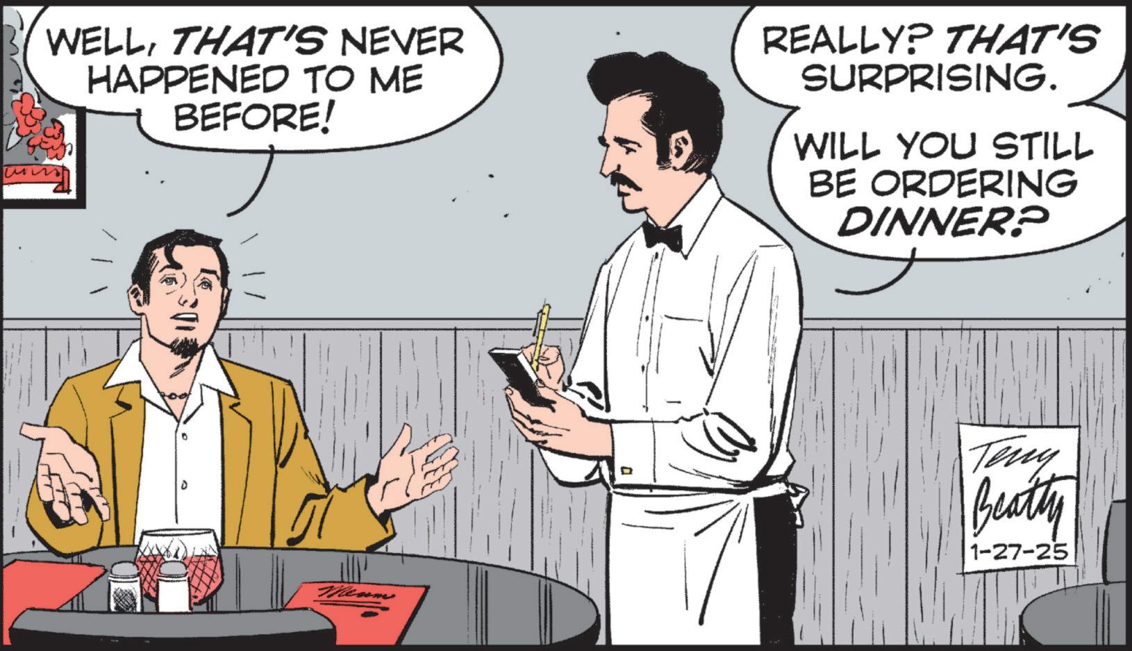 Animation OCR: WELLTHAT'S NEVER HAPPENED TO ME BEFORE! REALLY? THAT'S SURPRISING. WILL YOU STILL BE ORDERING DINNER? Meum Teny Beatty 1-27-25 WELLTHAT'S NEVER HAPPENED TO ME BEFORE ! REALLY ? THAT'S SURPRISING . WILL YOU STILL BE ORDERING DINNER ? Meum Teny Beatty 1-27-25
