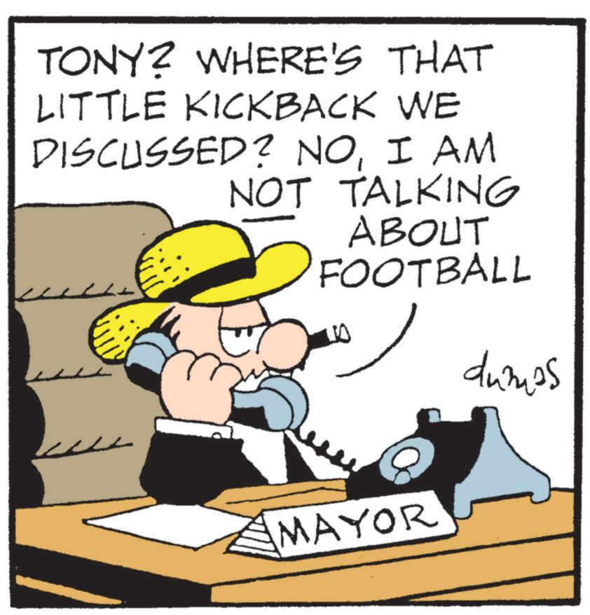 Pleased OCR: TONY? WHERE'S THAT LITTLE KICKBACK WE DISCUSSED? NOI AM NOT TALKING ABOUT FOOTBALL dumes MAYOR TONY ? WHERE'S THAT LITTLE KICKBACK WE DISCUSSED ? NOI AM NOT TALKING ABOUT FOOTBALL dumes MAYOR