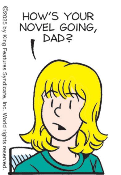 Animation OCR: HOW'S YOUR NOVEL GOINGDAD? ©2025 by King Features SyndicateInc. World rights reserved. HOW'S YOUR NOVEL GOINGDAD ? © 2025 by King Features SyndicateInc. World rights reserved .