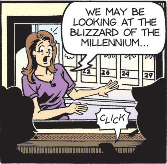 Animated cartoon OCR: WE MAY BE LOOKING AT THE BLIZZARD OF THE MILLENNIUM... 22 26 24 CLICK 29 ? WE MAY BE LOOKING AT THE BLIZZARD OF THE MILLENNIUM ... 22 26 24 CLICK 29 ?