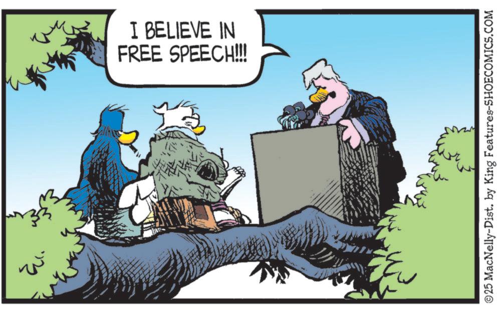 Comics OCR: . 53 FREE SPEECH!!! I BELIEVE IN ??? ©25 MacNelly-Dist. by King Features-SHOECOMICS.COM . 53 FREE SPEECH !!! I BELIEVE IN ??? © 25 MacNelly - Dist . by King Features-SHOECOMICS.COM