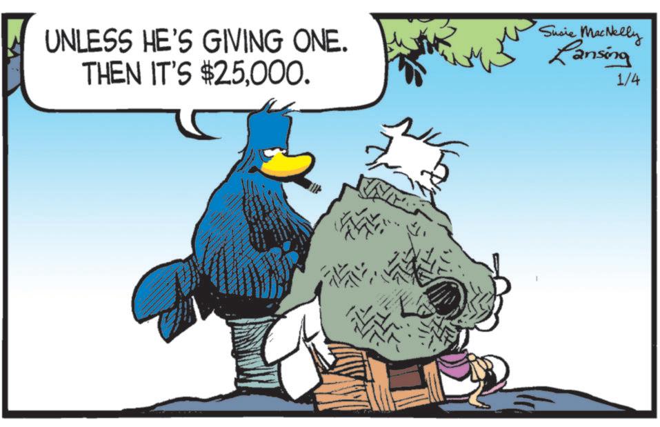 Animated cartoon OCR: UNLESS HE'S GIVING ONE. THEN IT'S $25000. Susie MacNelly Lansing 1/4 UNLESS HE'S GIVING ONE . THEN IT'S $ 25000 . Susie MacNelly Lansing 1/4